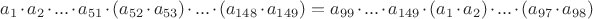 $a_1\cdot a_2 \cdot ...\cdot a_{51}\cdot(a_{52}\cdot a_{53})\cdot... \cdot(a_{148}\cdot a_{149})=a_{99} \cdot ...\cdot a_{149}\cdot(a_{1}\cdot a_{2})\cdot ... \cdot(a_{97}\cdot a_{98})$