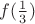 $f(\frac{1}{3})$ $f(\frac{1}{3})$
