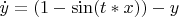 $\dot y = (1-\sin(t*x))-y$