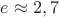 $e\approx 2,7$