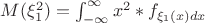 $M(\xi_{1}^2) = \int_{-\infty}^{\infty}x^2 * f_{\xi_{1} (x) dx}$