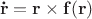 $$\mathbf{\dot{r}} = \mathbf{r} \times \mathbf{f(r)}$$