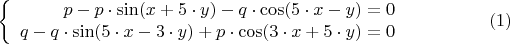 $$\left\{
\begin{array}{rcl}
 p - p\cdot \sin(x + 5\cdot y) - q\cdot \cos(5\cdot x - y)=0 \\
 q - q\cdot \sin(5\cdot x - 3\cdot y)+p\cdot \cos(3\cdot x+5\cdot y)=0 \\
\end{array}
\right.\eqno (1)$$