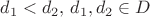 $d_1<d_2, \, d_1,d_2 \in D$