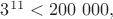 $3^{11}<200\ 000,$