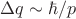 $\Delta q\sim\hbar/p$
