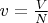 $v=\frac{V}{N}$
