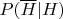 $P(\overline{H}|H)$