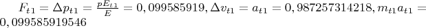 $F_t_1=\Delta p_t_1=\frac{pE_t_1}{E} = 0,099585919,  \Delta v_t_1=a_t_1 = 0,987257314218,
m_t_1a_t_1 = 0,099585919546