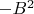 $-B^2$