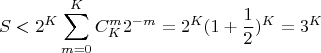 $$S<2^K\sum \limits _{m=0}^KC^m_{K}2^{-m}=2^K(1+\frac 12)^K=3^K$$