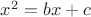 $x^2=bx+c$