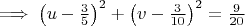 $\implies \left(u-\frac{3}{5}\right)^2+\left(v-\frac{3}{10}\right)^2=\frac{9}{20}$