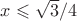 $x\leqslant \sqrt3/4$