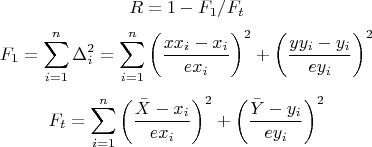 $$R=1-F_1/F_t$$ $$F_1=\sum_{i=1}^n\Delta_i^2=\sum_{i=1}^n{\left( \frac{xx_i-x_i}{ex_i}\right)^2+\left( \frac{yy_i-y_i}{ey_i}\right)^2}$$ $$F_t=\sum_{i=1}^n{\left( \frac{\bar{X}-x_i}{ex_i}\right)^2+\left( \frac{\bar{Y}-y_i}{ey_i}\right)^2}$$