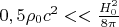 $\[
0,5\rho _0 c^2  <  < \frac{{H_0^2 }}{{8\pi }}
\]
$