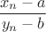 $$\frac {x_n-a}{y_n-b}$