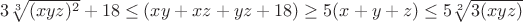 $3\sqrt[3]{(xyz)^2}+18\le(xy+xz+yz+18)\ge5(x+y+z)\le5\sqrt[2]{3(xyz)}$