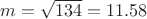 $m = \sqrt{134} = 11.58$