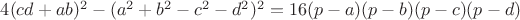 $ 4(cd + ab)^2 - (a^2 + b^2 - c^2 - d^2)^2 = 16(p - a)(p - b)(p - c)(p - d) $