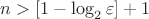 $n>[1-\log_2{\varepsilon}]+1$