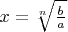 $x=\sqrt[n]{\frac{b}{a}}$