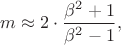$m \approx 2 \cdot \dfrac{\beta^2+1}{\beta^2-1},$