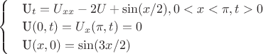 $\begin{cases}
& \text U_t = U_{xx} -2U + \sin(x/2) ,  0<x<\pi,t>0  \\
& \text U(0,t) = U_x( \pi, t) = 0 \\
& \text U(x,0) = \sin({3x}/2)
\end{cases}$