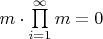 $m \cdot \prod\limits_{i=1}^{\infty}m = 0$