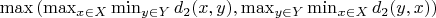 $\max\left(\max_{x\in X} \min_{y \in Y} d_2(x, y),\max_{y\in Y} \min_{x \in X} d_2(y, x)\right)$