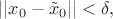 $||x_0-\tilde x_0||<\delta,$