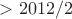 $> 2012/2$