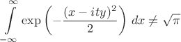 $\displaystyle\int\limits_{-\infty}^{\infty}\exp\left(-\frac{(x-ity)^2}{2}\right)\,dx\ne \sqrt{\pi}$