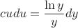 $cudu=\dfrac{\ln y}{y}dy$