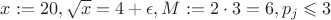 $x:=20, \sqrt{x}=4+\epsilon, M:=2\cdot 3=6, p_j\leqslant 3$