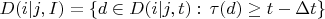 $D(i|j,I)=\{d\in D(i|j,t) :\, \tau(d)\ge t- \Delta t  \}$