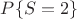 $P\{S=2\}$