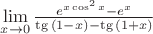 $\lim\limits_{x\to 0}^{}\frac{e^{x\cos^{2}x}-e^{x}}{\tg{(1-x)}-\tg{(1+x)}}$