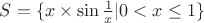 $S=\{x\times\sin\frac{1}{x}|0<x\leq 1\}$