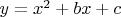 $y = x^2 + bx +c$