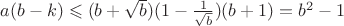 $a(b-k) \leqslant (b+\sqrt {b})(1-\frac 1 {\sqrt {b}})(b+1)=b^2-1$ $a(b-k) \leqslant (b+\sqrt {b})(1-\frac 1 {\sqrt {b}})(b+1)=b^2-1$