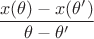 $$\frac{x(\theta)-x(\theta')}{\theta-\theta'}$