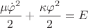 $\dfrac{\mu\dot{\varphi}^2}{2}+\dfrac{\kappa\varphi^2}{2}=E$