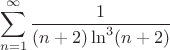 $$\sum\limits_{n=1}^{\infty}\frac{1}{(n+2)\ln^3(n+2)}$$