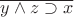 $\overline{y \wedge z \supset x}$