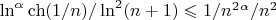 $\ln^\alpha \ch(1/n)/\ln^{2}(n+1)\leqslant 1/n^{2}^{\alpha} / n^{2}$