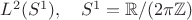 $L^2(S^1),\quad S^1=\mathbb{R}/(2\pi \mathbb{Z})$