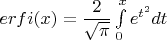 $erfi(x)&=\dfrac {2}{\sqrt {\pi }}\int \limits_{0}^{x}e^{t^{2}}dt$