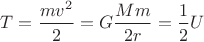 $T=\dfrac{mv^2}{2}=G\dfrac{Mm}{2r}=\dfrac{1}{2}U$