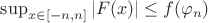 $\sup_{x \in [-n, n]}|F(x)| \leq f(\varphi_n)$